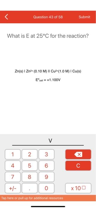 Question 43 Of 58 Submit What Is E At 25 C For The Reaction Zn S I Zn2 0 10 M Cu2 1 0 M Cu S E Cell 1 100v 1