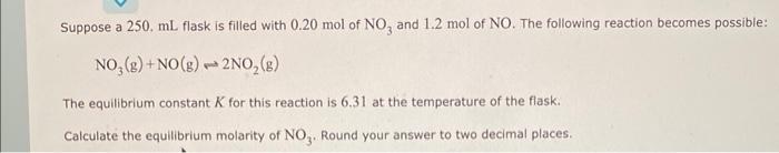 Suppose A 250 Ml Flask Is Filled With 0 20 Mol Of No3 And 1 2 Mol Of No The Following Reaction Becomes Possible No3 1