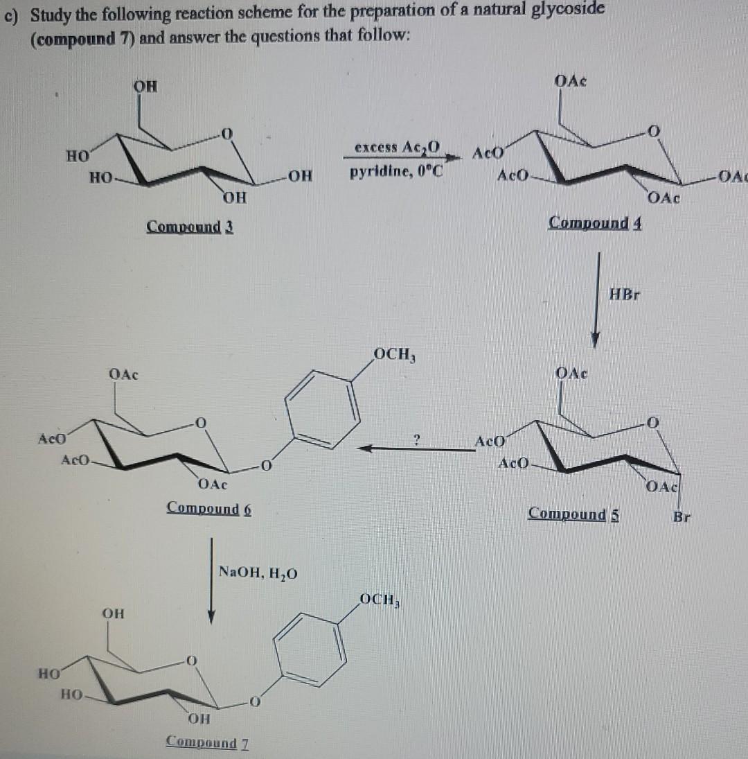 C Study The Following Reaction Scheme For The Preparation Of A Natural Glycoside Compound 7 And Answer The Questions 1
