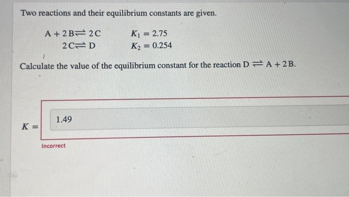 Two Reactions And Their Equilibrium Constants Are Given A 2 B 2c2c D K1 2 75k2 0 254 Calculate The Value Of The Equi 1