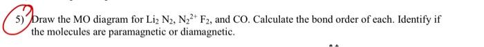 5 Draw The Mo Diagram For Liz N2 N22 F2 And Co Calculate The Bond Order Of Each Identify If The Molecules Are Para 1