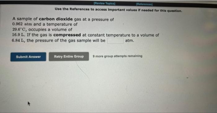 A Sample Of Carbon Dioxide Gas At A Pressure Of 0 962 Atm And A Temperature Of 29 6 C Occupies A Volume Of 16 9 L If T 1