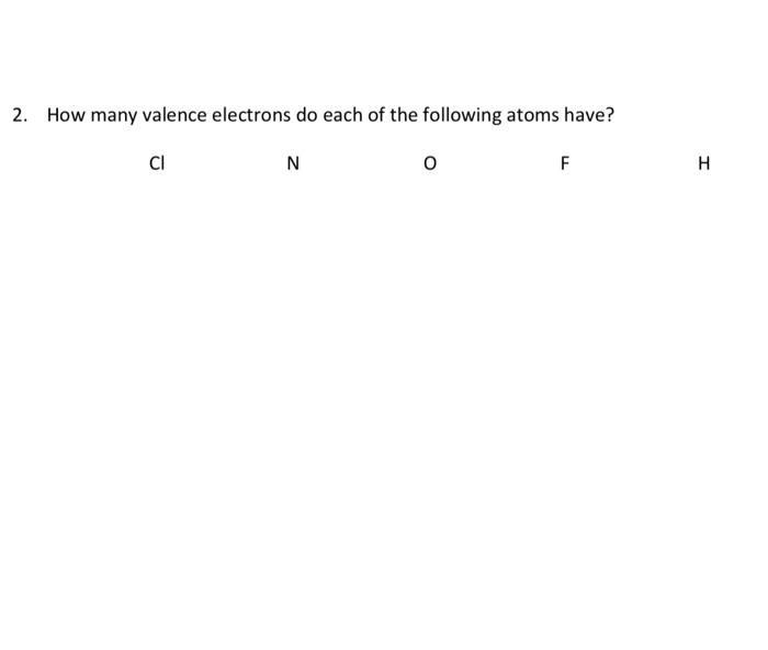2 How Many Valence Electrons Do Each Of The Following Atoms Have 1