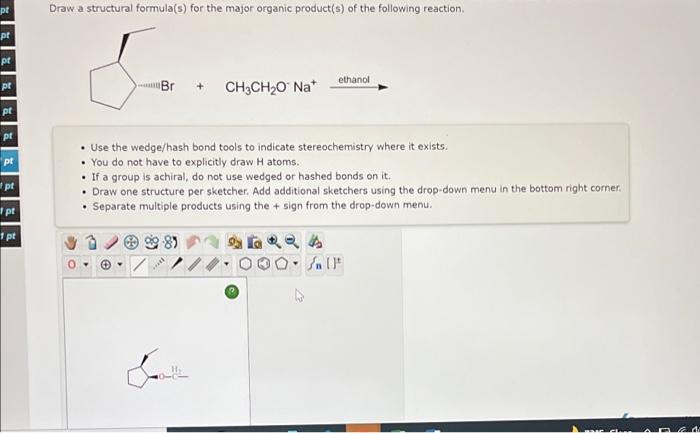 Use The Wedge Hash Bond Tools To Indicate Stereochemistry Where It Exists You Do Not Have To Explicitly Draw H Atom 1