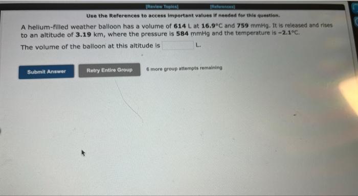 Use The References To Access Important Values If Needed For This Question A Helium Filled Weather Balloon Has A Volume 1