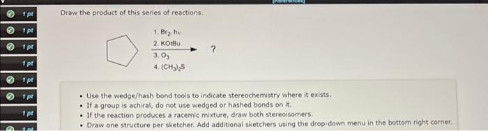 Draw The Product Of This Series Of Reactions Use The Wedge Hash Bond Tools To Indicate Stereochemistry Where It Exist 1