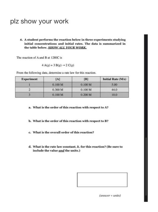 Plz Show Your Work 6 A Student Performs The Reaction Below In Three Experiments Studying Initial Concentrations And Ini 1