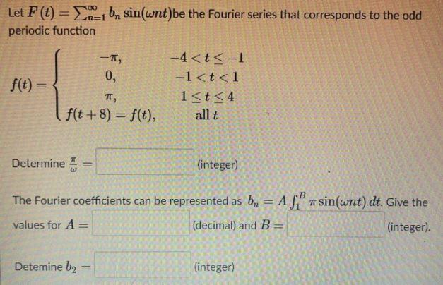 Let F T En 1 Bn Sin Wnt Be The Fourier Series That Corresponds To The Odd Periodic Function T 0 F T I 4 T 1 1