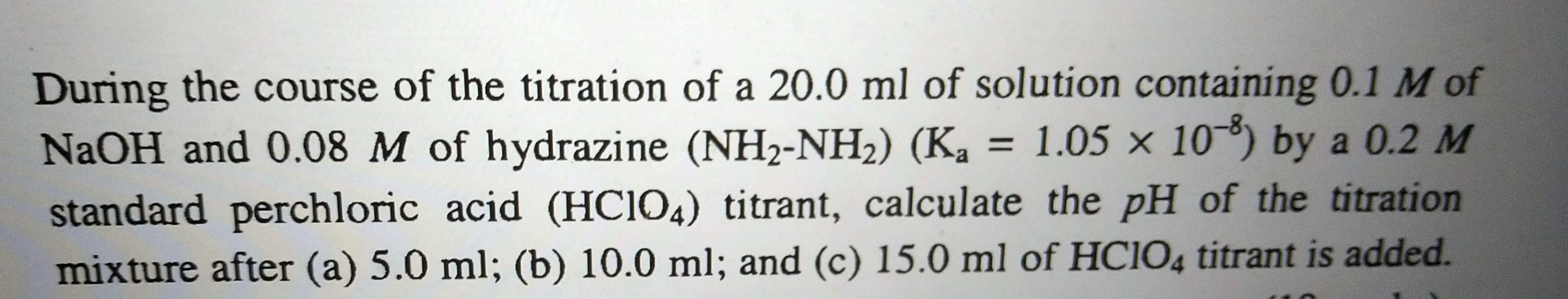 During The Course Of The Titration Of A 20 0 Ml Of Solution Containing 0 1 M Of Naoh And 0 08 M Of Hydrazine Nh2 Nh2 1
