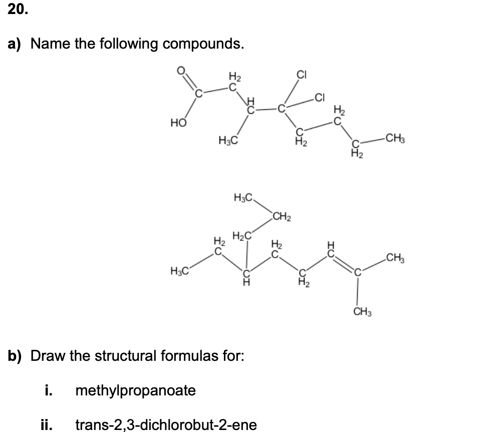 A Name The Following Compounds B Draw The Structural Formulas For I Methylpropanoate Ii Trans 2 3 Dichlorobut 2 En 1