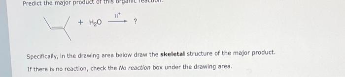 Specifically In The Drawing Area Below Draw The Skeletal Structure Of The Major Product If There Is No Reaction Check 1