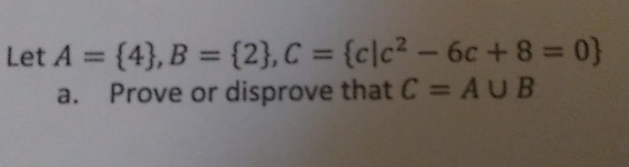 Let A 4 B 2 C Clc2 6c 8 0 Prove Or Disprove That C Aub A 1