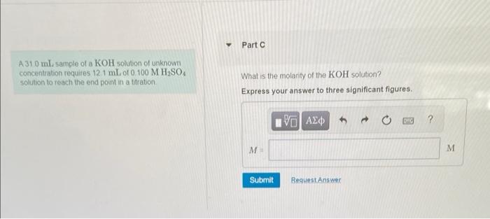 Part A310 M Sample Of A Koh Solution Of Unknown Concentration Requires 12 1 Ml Of 0 100 M H2so4 Solution To Reach The E 1
