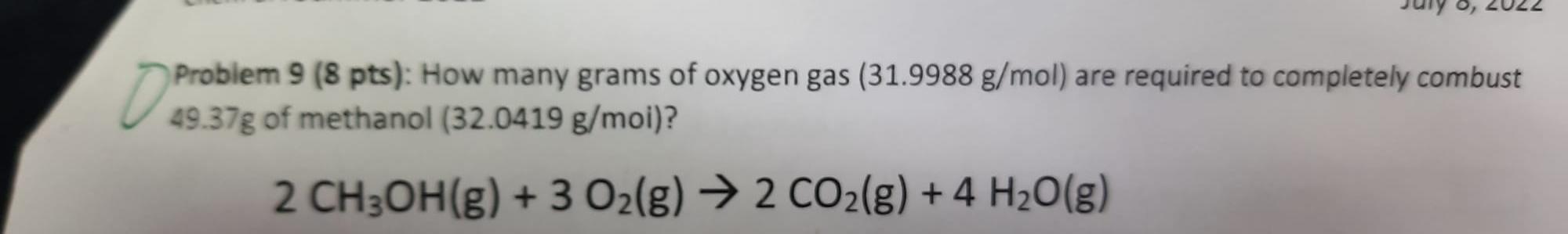 Problem 9 8 Pts How Many Grams Of Oxygen Gas 31 9988 G Mol Are Required To Completely Combust 49 37 G Of Methanol 1