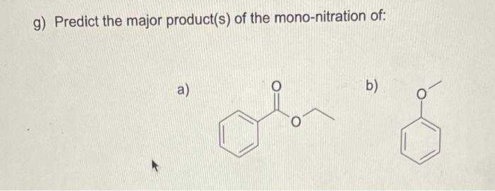 G Predict The Major Product S Of The Mono Nitration Of A B 1