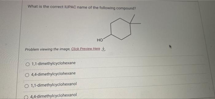 What Is The Correct Iupac Name Of The Following Compound Problem Viewing The Image Click Preview Here 1 1 Dimethylcy 1