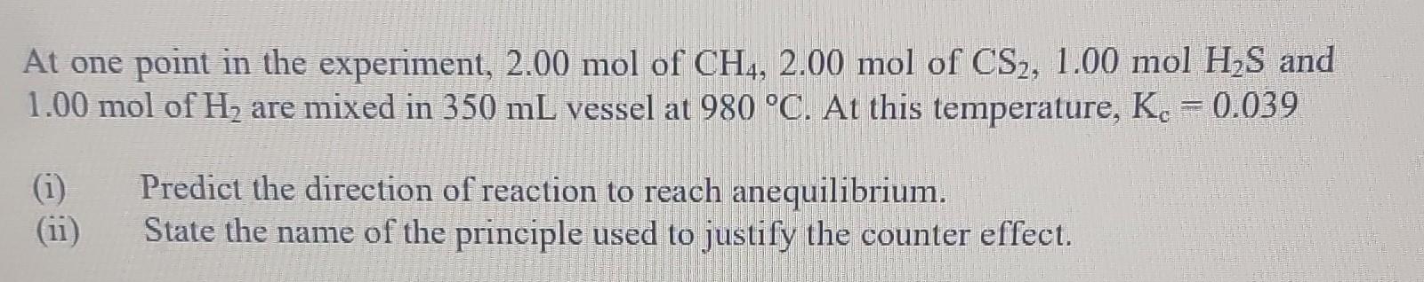 At One Point In The Experiment 2 00 Mol Of Ch4 2 00 Mol Of Cs2 1 00 Molh2 S And 1 00 Mol Of H2 Are Mixed In 350 Ml 1