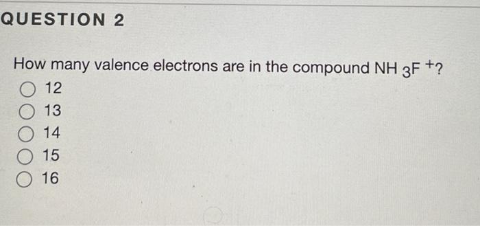 How Many Valence Electrons Are In The Compound Nh3 F 12 13 14 15 16 1