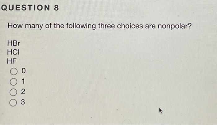 How Many Of The Following Three Choices Are Nonpolar Hbr Hcl Hf 0 1 3 1