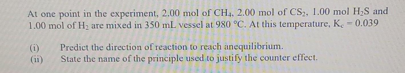 At One Point In The Experiment 2 00 Mol Of Ch4 2 00 Mol Of Cs2 1 00 Molh2 S And 1 00 Mol Of H2 Are Mixed In 350 Ml 1