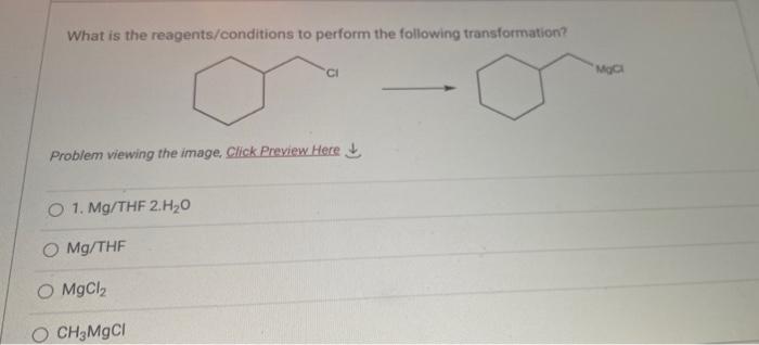 What Is The Reagents Conditions To Perform The Following Transformation Problem Viewing The Image Click Preview Here 1