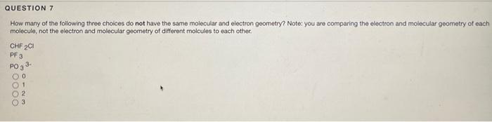 How Many Of The Following Three Choices Do Not Have The Same Molecular And Electron Geometry Note You Are Comparing Th 1