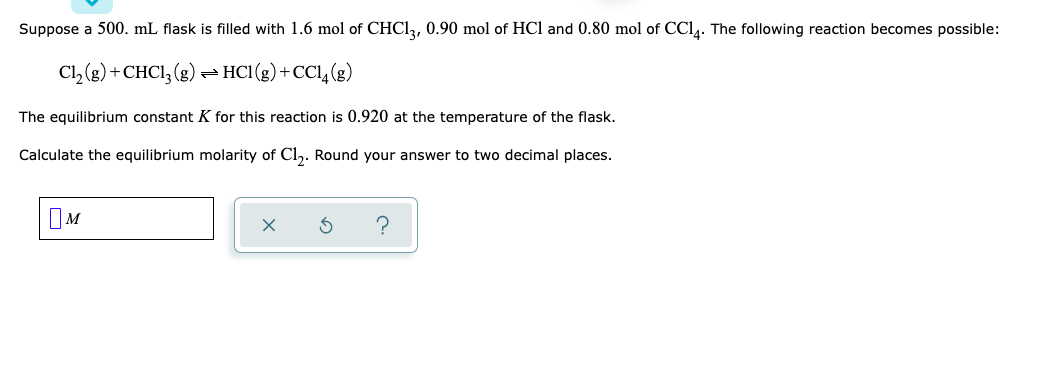 Cl2 G Chcl3 G Hcl G Ccl4 G The Equilibrium Constant K For This Reaction Is 0 920 At The Temperature Of The Fla 1