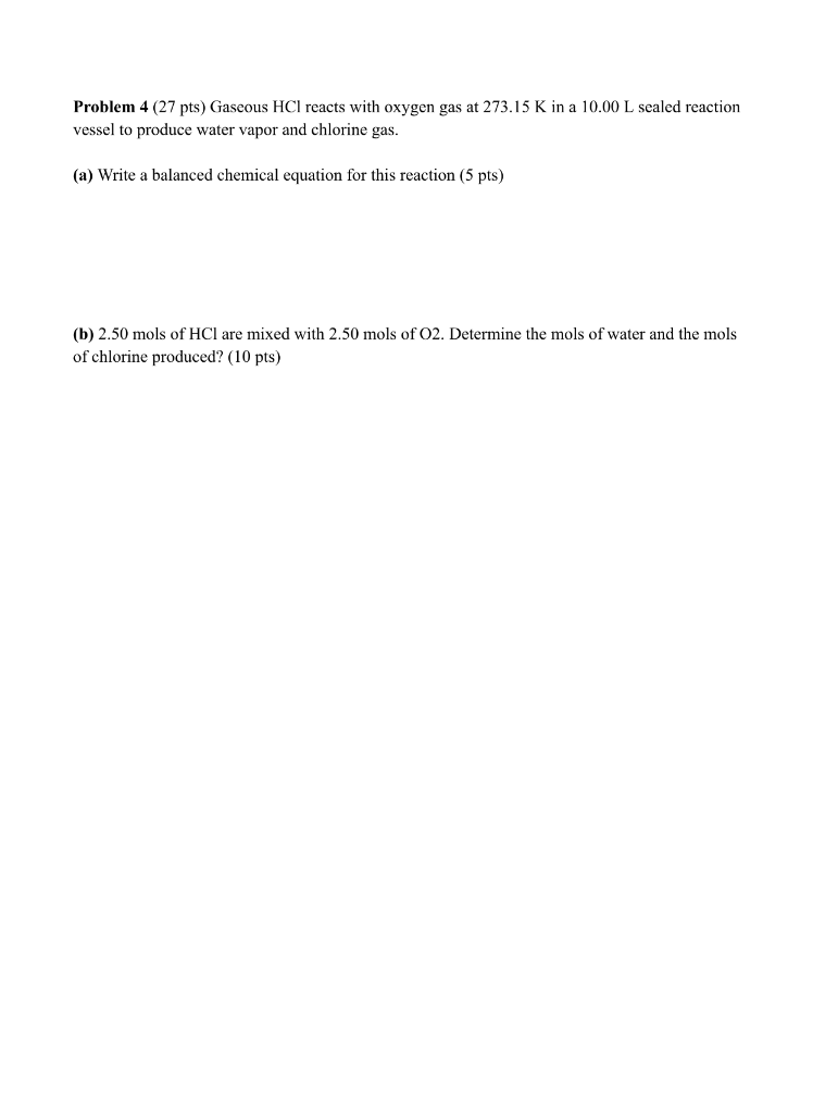Problem 4 27pts Gaseous Hcl Reacts With Oxygen Gas At 273 15 K In A 10 00 L Sealed Reaction Vessel To Produce Water 1