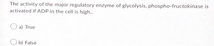 The Activity Of The Major Regulatory Enzyme Of Glycolysis Phospho Fructokinase Is Activated If Adp In The Cell Is High 1