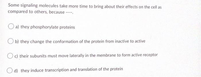 Some Signaling Molecules Take More Time To Bring About Their Effects On The Cell As Compared To Others Because A Th 1