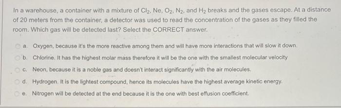 In A Warehouse A Container With A Mixture Of Cl2 Ne O2 N2 And H2 Breaks And The Gases Escape At A Distance Of 20 M 1