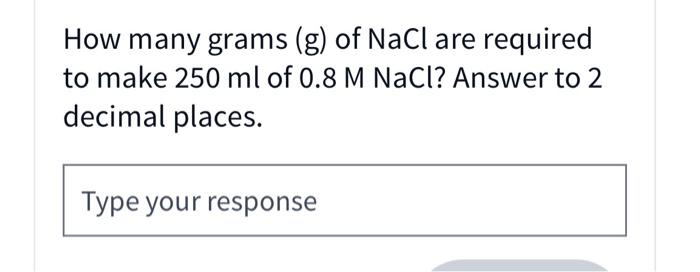 How Many Grams G Of Nacl Are Required To Make 250ml Of 0 8mnacl Answer To 2 Decimal Places 1