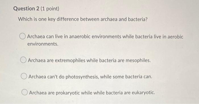 Which Is One Key Difference Between Archaea And Bacteria Archaea Can Live In Anaerobic Environments While Bacteria Live 1