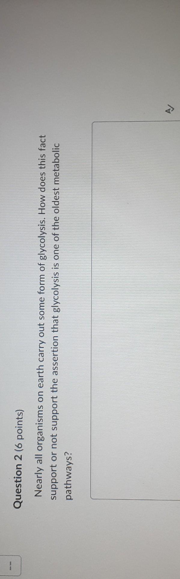 Question 2 6 Points Nearly All Organisms On Earth Carry Out Some Form Of Glycolysis How Does This Fact Support Or Not 1