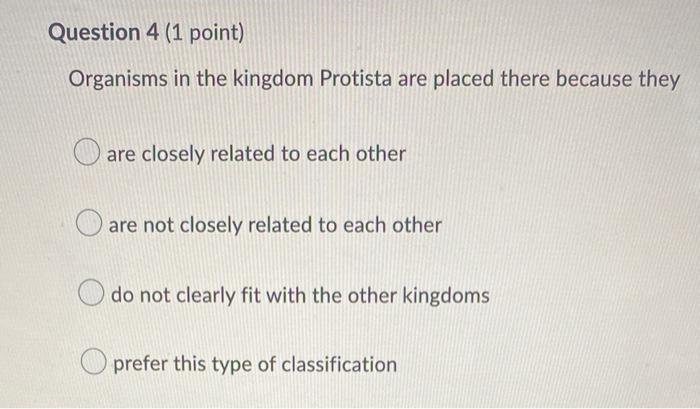 Organisms In The Kingdom Protista Are Placed There Because They Are Closely Related To Each Other Are Not Closely Relate 1