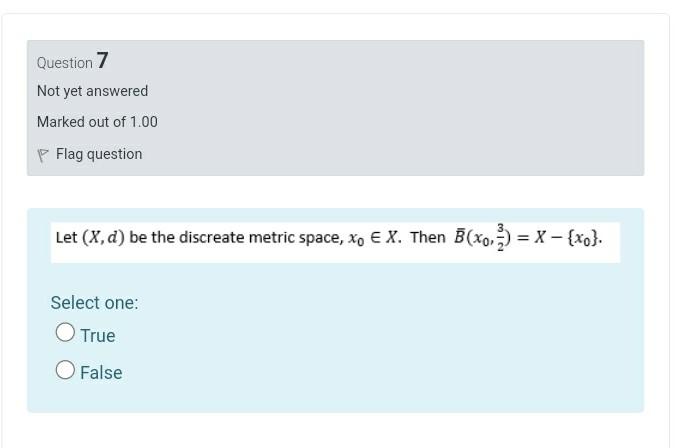 Question 7 Not Yet Answered Marked Out Of 1 00 P Flag Question Let X D Be The Discreate Metric Space Xo E X Then B X 1