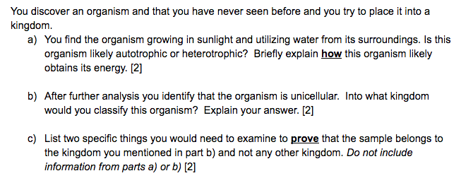 You Discover An Organism And That You Have Never Seen Before And You Try To Place It Into A Kingdom A You Find The Org 1