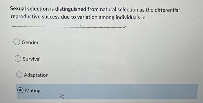 Sexual Selection Is Distinguished From Natural Selection As The Differential Reproductive Success Due To Variation Among 1