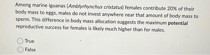 Among Marine Iguanas Amblyrhynchus Cristatus Females Contribute 20 Of Their Body Mass To Eggs Males Do Not Invest An 1
