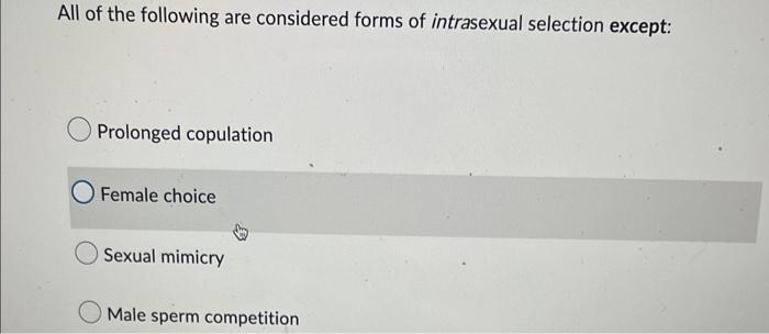 All Of The Following Are Considered Forms Of Intrasexual Selection Except Prolonged Copulation Female Choice Sexual Mim 1