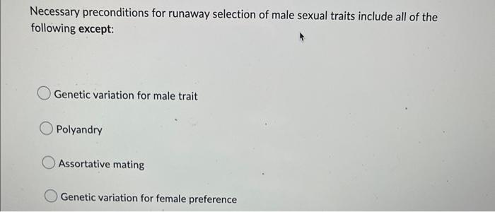Necessary Preconditions For Runaway Selection Of Male Sexual Traits Include All Of The Following Except Genetic Variati 1