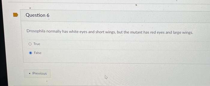 Drosophila Normally Has White Eyes And Short Wings But The Mutant Has Red Eyes And Large Wings True False 1