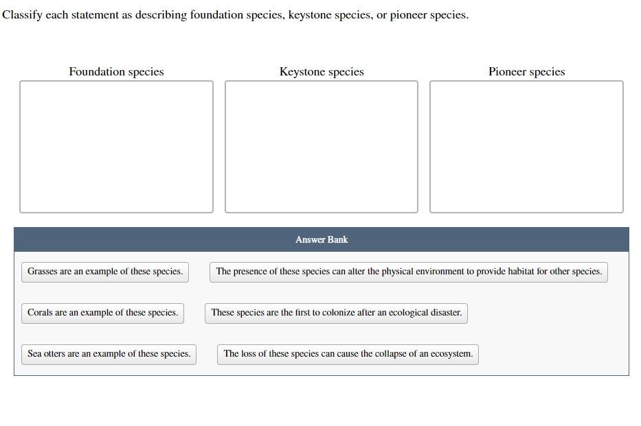 Classify Each Statement As Describing Foundation Species Keystone Species Or Pioneer Species Identify The Type Of Co 1