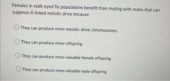 Females In Stalk Eyed Fly Populations Benefit From Mating With Males That Can Suppress X Linked Meiotic Drive Because T 1
