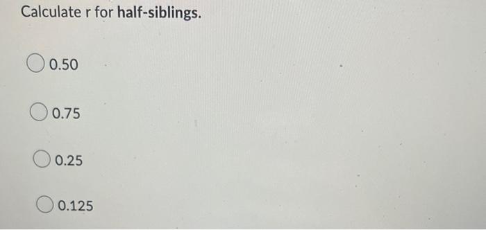 Calculate R For Half Siblings 0 50 0 75 0 25 0 125 1