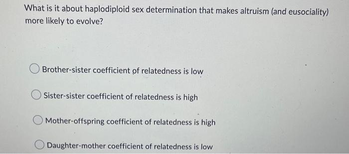 What Is It About Haplodiploid Sex Determination That Makes Altruism And Eusociality More Likely To Evolve Brother Sis 1