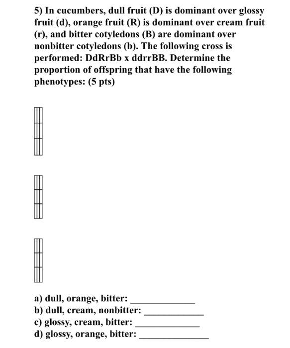 5 In Cucumbers Dull Fruit D Is Dominant Over Glossy Fruit D Orange Fruit R Is Dominant Over Cream Fruit R An 1