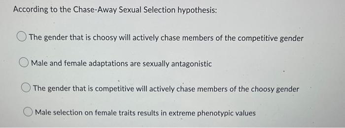 According To The Chase Away Sexual Selection Hypothesis The Gender That Is Choosy Will Actively Chase Members Of The Co 1