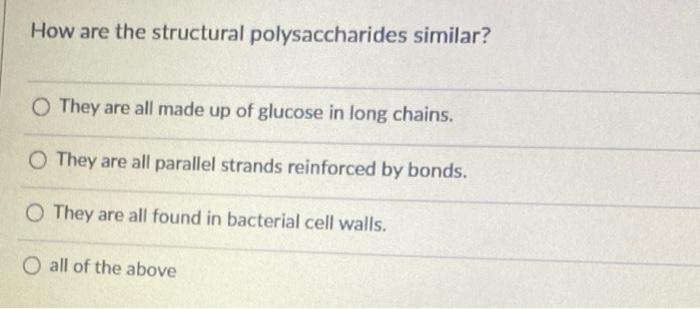 How Are The Structural Polysaccharides Similar They Are All Made Up Of Glucose In Long Chains They Are All Parallel St 1