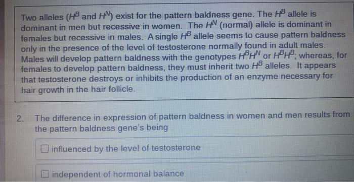 Two Alleles Hb And Hn Exist For The Pattern Baldness Gene The Hb Allele Is Dominant In Men But Recessive In Women T 1